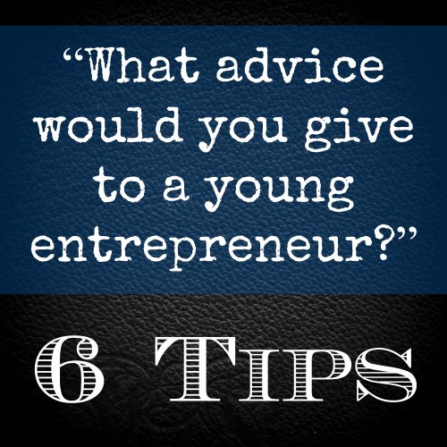 6 Tips for a Young Entrepreneur