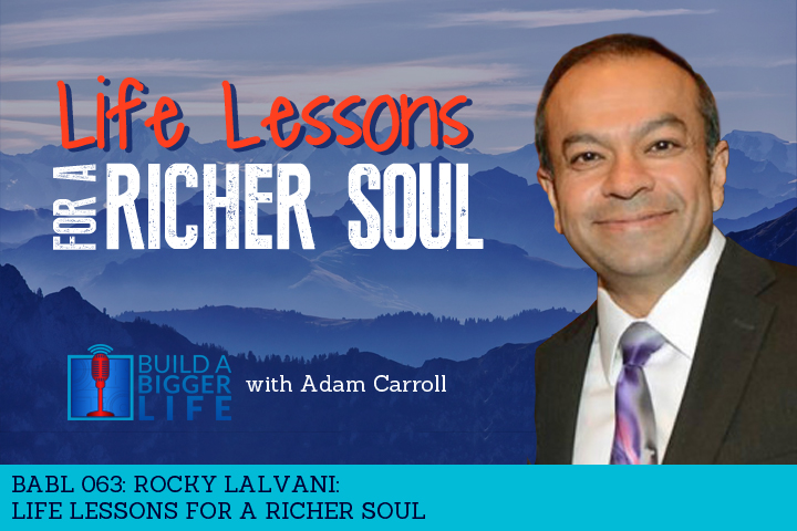 BABL 063: Rocky Lalvani on Life Lessons for a Richer Soul